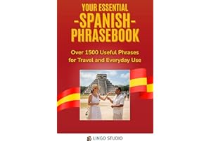 Your Essential Spanish Phrasebook!: Over 1500 Useful Phrases for Travel and Everyday Use (Lingo Studio Spanish Learning Serie