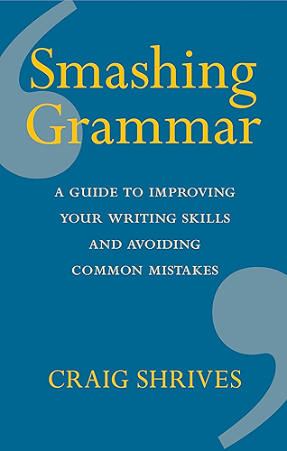Download Smashing Grammar: A guide to improving your writing skills and avoiding common mistakes (English Edition) PDF