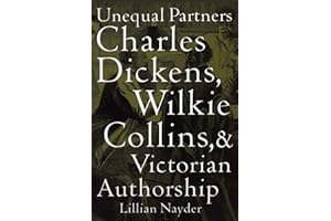 Unequal Partners: Charles Dickens, Wilkie Collins, and Victorian Authorship