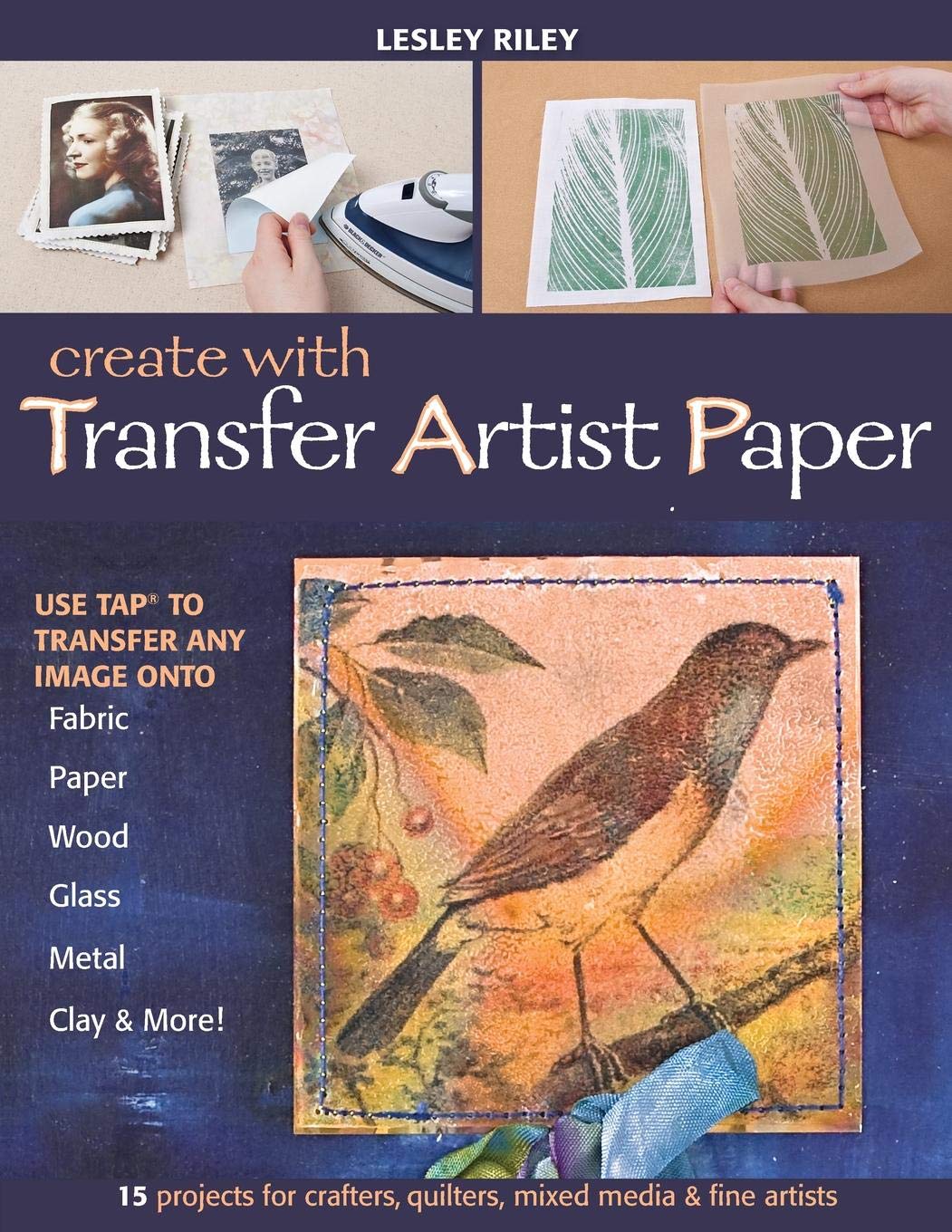 Create-with-Transfer-Artist-Paper-Use-TAP-to-Transfer-Any-Image-onto-Fabric-Paper-Wood-Glass-Metal-Clay-More