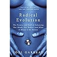 Radical Evolution: The Promise and Peril of Enhancing Our Minds, Our Bodies -- and What It Means to Be Human