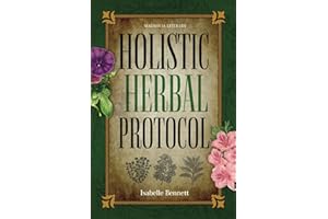 Holistic Herbal Protocol: Ancient Remedies from the Lost Book Revived