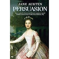 Persuasion: A Jane Austen's Classic Novel (200th Anniversary Collection Edition)