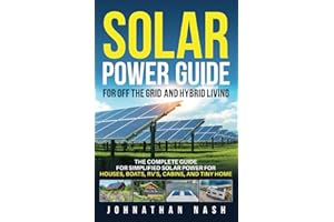 Solar Power Bible for Off-the-Grid and Hybrid Living: The Complete Guide for Simplified Solar Power for Houses, Boats, RV's, Cabins, and Tiny Homes