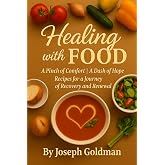 Healing With Food: A Pinch of Comfort, a Dash of Hope Recipes for a Journey of Recovery and Renewal