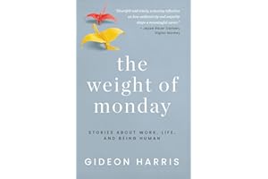 The Weight of Monday: Stories About Work, Life, and Being Human