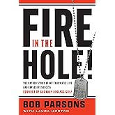 Fire in the Hole!: The Untold Story of My Traumatic Life and Explosive Success