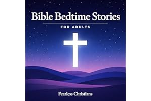 Bible Bedtime Stories for Adults: Soothing Scripture-Based Stories and Gentle Prayers to Quiet Racing Thoughts, Release Anxie