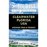 Greater Than a Tourist- Clearwater Florida USA: 50 Travel Tips from a Local (Greater Than a Tourist Florida)