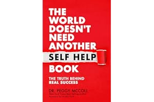 The World Doesn't Need Another Self Help Book: The Truth Behind Real Success