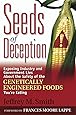 Seeds of Deception:  Exposing Industry and Government Lies About the Safety of the Genetically Engineered Foods You're Eating