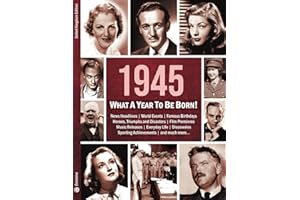 1945: What A Year To Be Born!: A Birthday Gift to Treasure