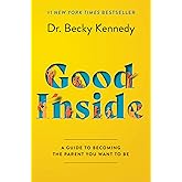 Good Inside: A Practical Guide to Resilient Parenting Prioritizing Connection Over Correction