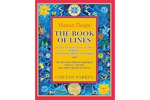 The Book of Lines, A 21st Century View of the IChing the Chinese Book of Changes: Human Design : Discover the Person You Were Born To Be