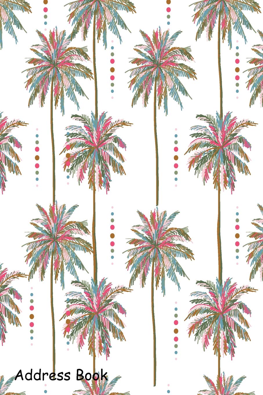 Address Book: For Contacts, Addresses, Phone, Email, Note,Emergency Contacts,Alphabetical Index With Summer Colorful Palm Tree Pattern