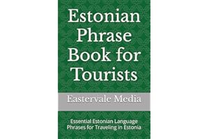 Estonian Phrase Book for Tourists: Essential Estonian Language Phrases for Traveling in Estonia