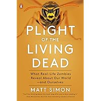 Plight of the Living Dead: What Real-Life Zombies Reveal About Our World--and Ourselves