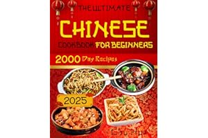 The Ultimate Chinese Cookbook for Beginners: Unlock the Hidden Gems of Chinese Culinary Traditions and Immerse Yourself in a World of Exquisite Flavors and Endless Inspiration