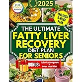 The Ultimate Fatty Liver Recovery Diet Plan for Seniors: A Simple 6 Week Protocol to Reverse NAFLD Naturally, Boost Energy, Reduce Inflammation and Improve Test Results Without Bland Meals