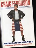 American on Purpose: The Improbable Adventures of an Unlikely Patriot