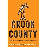 Crook County: Racism and Injustice in America's Largest Criminal Court
