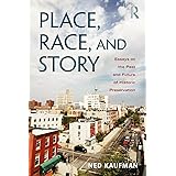 Place, Race, and Story: Essays on the Past and Future of Historic Preservation