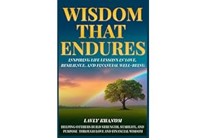WISDOM THAT ENDURES: Inspiring Life Lessons in Love, Resilience, and Financial Well-Being