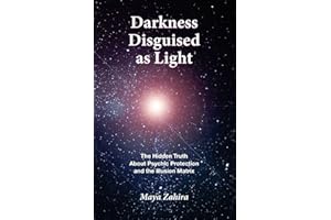 Darkness Disguised As Light: The Hidden Truth About Psychic Protection and the Illusion Matrix