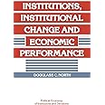 Institutions, Institutional Change and Economic Performance (Political Economy of Institutions and Decisions)
