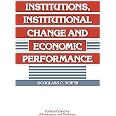Institutions, Institutional Change and Economic Performance (Political Economy of Institutions and Decisions)