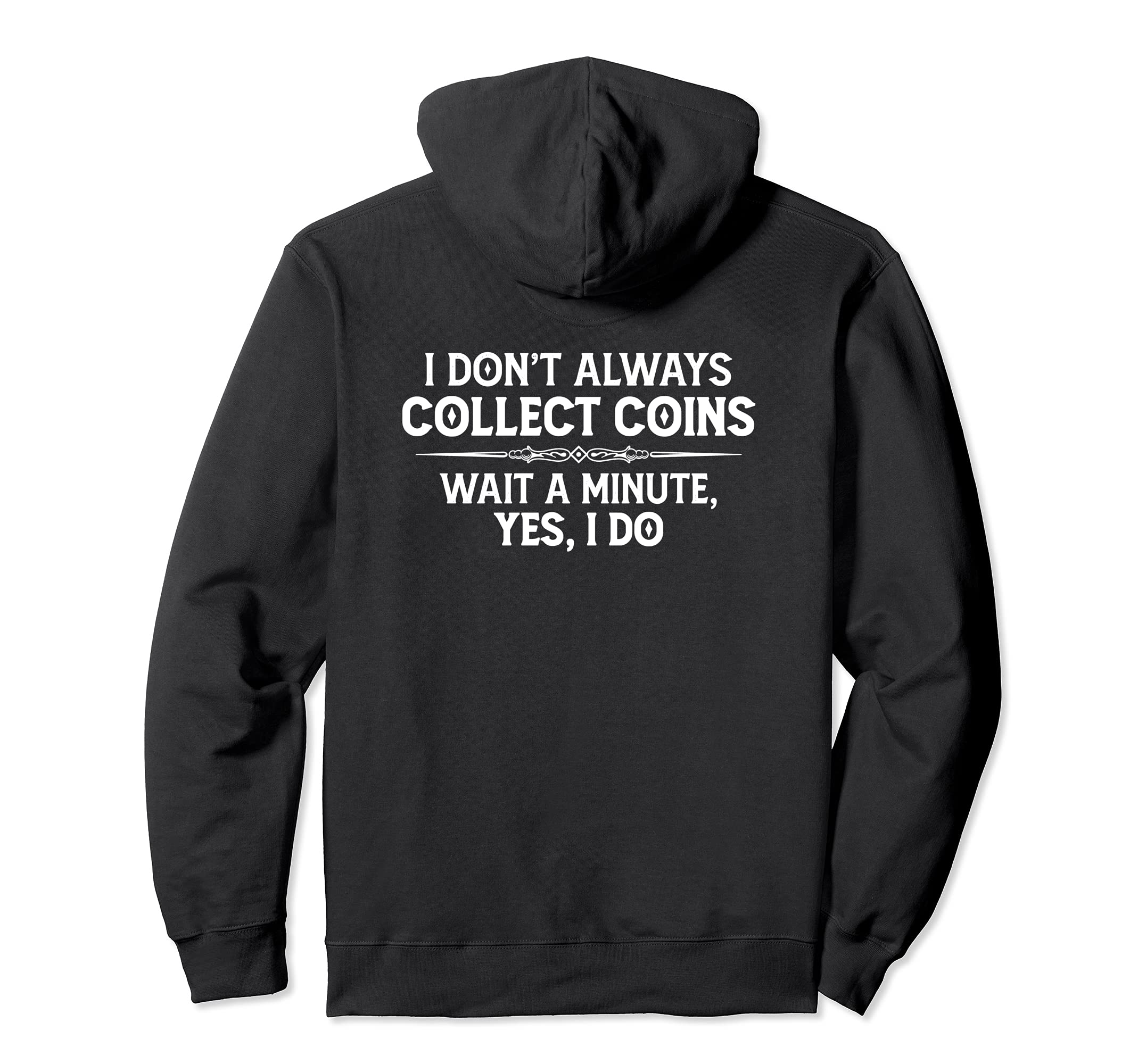 Coin Collecting Gifts - I Don't Always Collect Coins Funny Pullover Hoodie