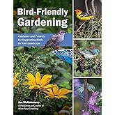 Bird-Friendly Gardening: Guidance and Projects for Supporting Birds in Your Landscape