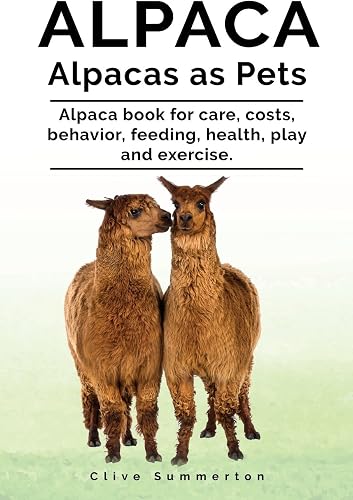 Download Alpaca. Alpacas as Pets. Alpaca book for care, costs, behavior, feeding, health, play and exercise. PDF