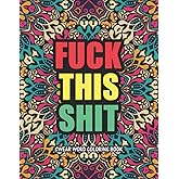 Fuck This Shit Swear Word Coloring Book: Swear Word Coloring Book For Adults | Over 28 Unique Colouring Pages To Color And Relax | Perfect Gift For Men And Women