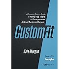 Custom-Fit: A Straight-Talking Guide to Hiring Top Talent for Entrepreneurs & Small Business Owners
