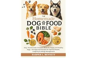The Homemade Dog Food Bible: Easy, Nutritionally Complete Meals for Happy, Healthy Dogs | Vet-Approved Recipes for Optimal Health, Longevity & Allergy Management