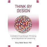 Think by Design: Celebrating Design Thinking and Experiential Learning