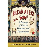 Break a Leg!: A Treasury of Theatre Traditions and Superstitions