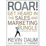 Roar! Get Heard in the Sales and Marketing Jungle: A Business Fable