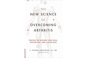 The New Science of Overcoming Arthritis: Prevent or Reverse Your Pain, Discomfort, and Limitations