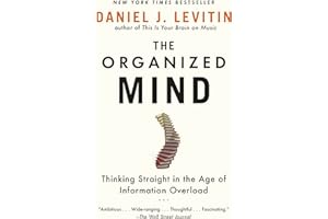 The Organized Mind: Thinking Straight in the Age of Information Overload
