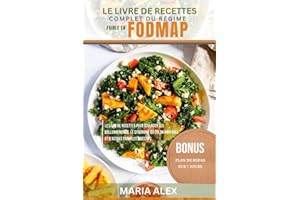 LE LIVRE DE RECETTES COMPLET DU RÉGIME FAIBLE EN FODMAP: Le livre de recettes pour soulager les ballonnements, le syndrome du