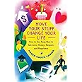 Move Your Stuff, Change Your Life: How to Use Feng Shui to Get Love, Money, Respect, and Happiness