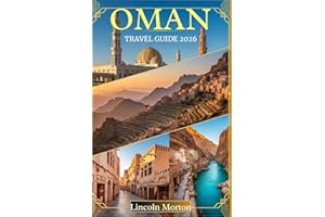 OMAN TRAVEL GUIDE 2026: Discover Ancient Forts, Desert Adventures, Mountain Villages, Pristine Beaches & Authentic Arabian Cu