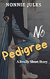 NO PEDIGREE: A Really Short Story