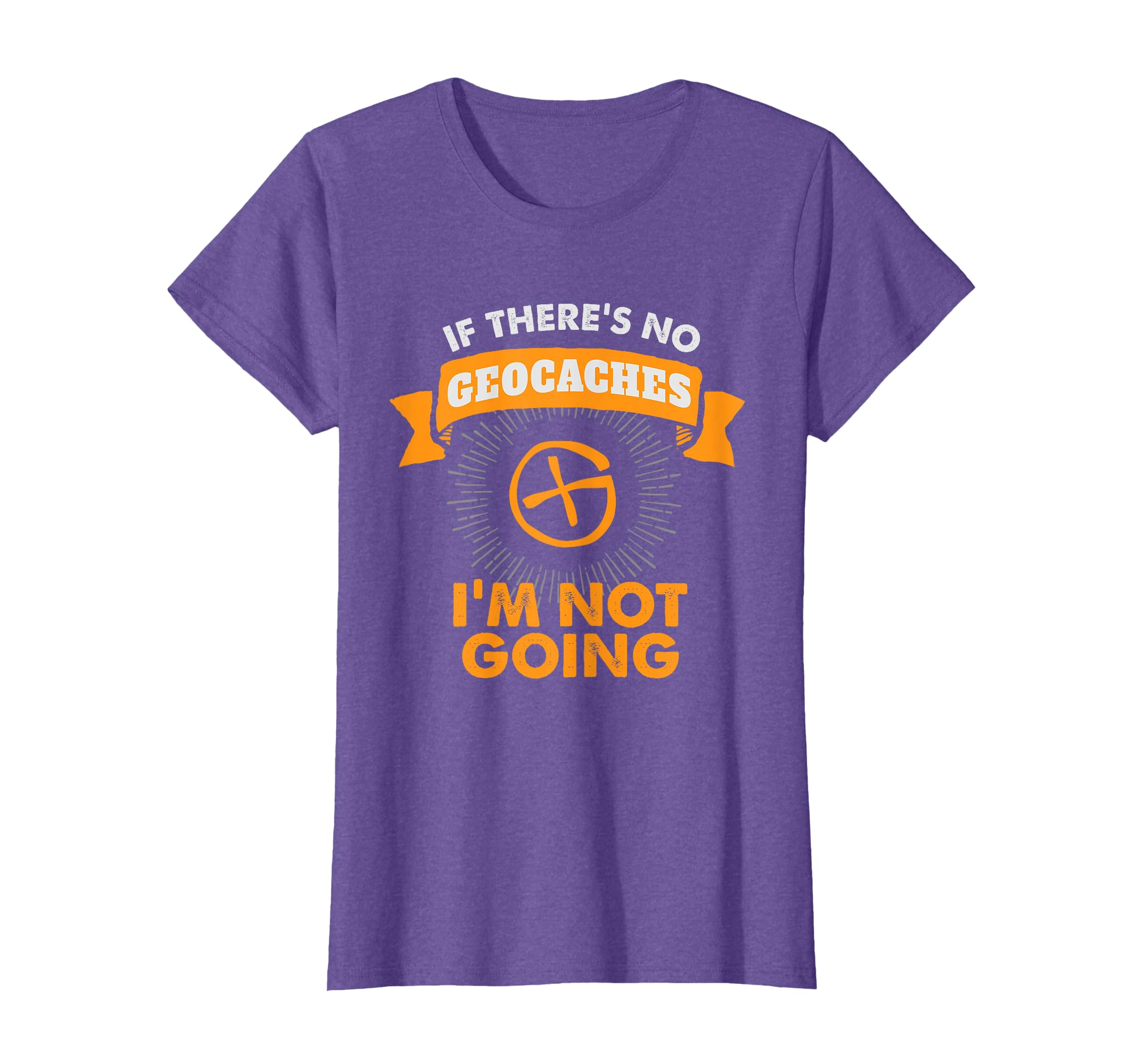 Geocaching Premium T Shirt No Geocaches Not Going T-Shirt