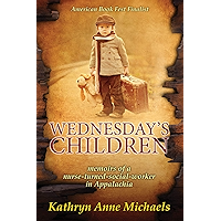 Wednesday's Children: The Memoirs of a Nurse-Turned-Social-Worker in Rural Appalachia book cover Wednesday's Children: The Memoirs of a Nurse-Turned-Social-Worker in Rural Appalachia book cover