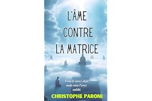 L'Appel de l'Âme contre la Matrice - révélations « Vous le savez déjà , mais vous l'avez oublié » : Déjouez le contrôle invis