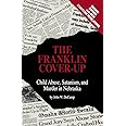 The Franklin Cover-up: Child Abuse, Satanism, and Murder in Nebraska