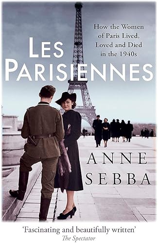 Download Les Parisiennes: How the Women of Paris Lived, Loved and Died in the 1940s PDF